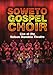 Soweto Gospel Choir: Live at the Nelson Mandela Civic Theatre