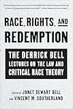 Race, Rights, and Redemption: The Derrick Bell Lectures on the Law and Critical Race Theory
