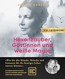 XXL-Leseprobe: Hexenzauber, Göttinnen und weiße Magie: Wie Sie alte Rituale, Bräuche und Essenzen für Ihr heutiges Leben nutzen können - Ursula Karven 