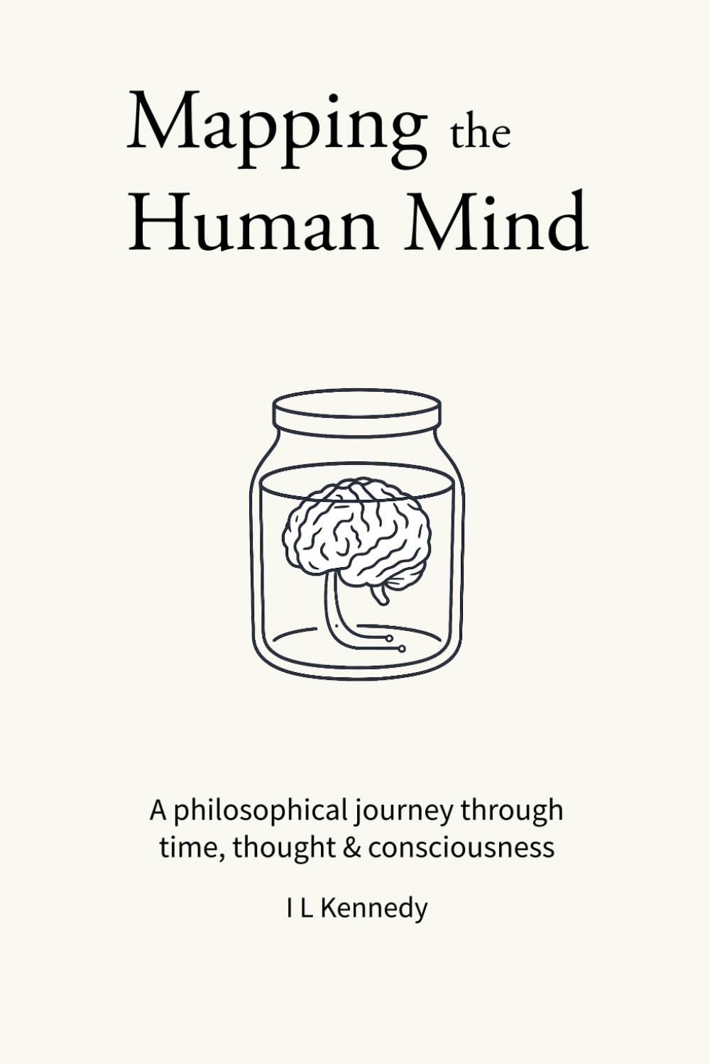 Mapping The Human Mind: A philosophical journey through time, thought and consciousness
