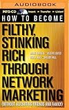 How to Become Filthy, Stinking Rich Through Network Marketing