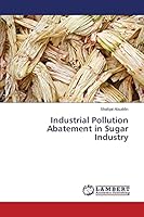 Industrial Pollution Abatement in Sugar Industry 3659424455 Book Cover