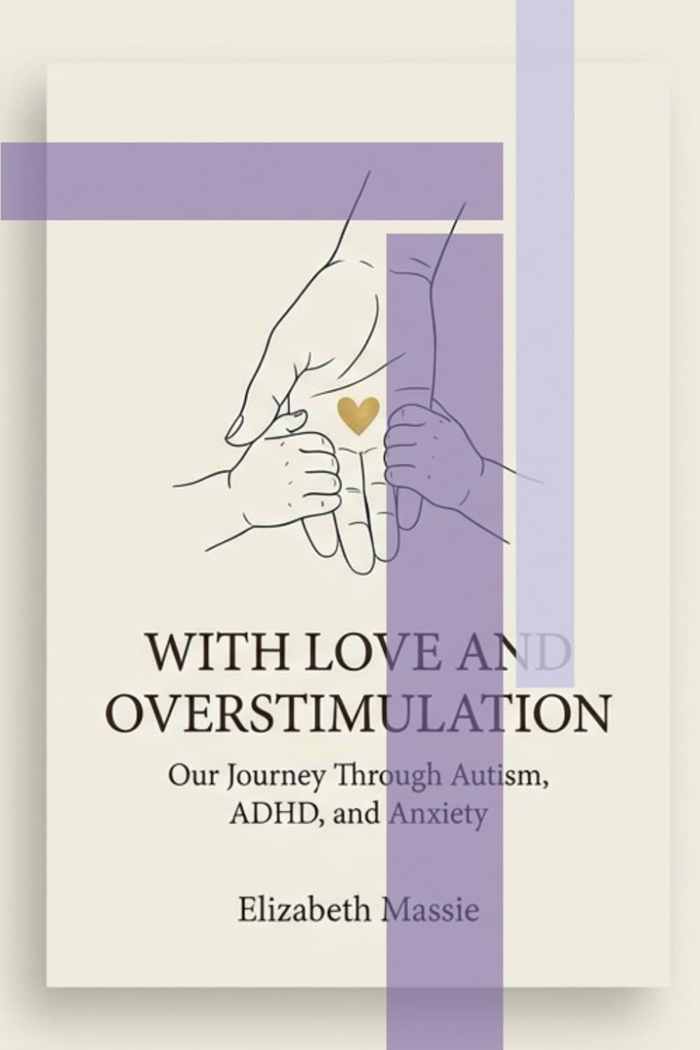 With Love and Overstimulation: Our Journey Through Autism, ADHD, and Anxiety