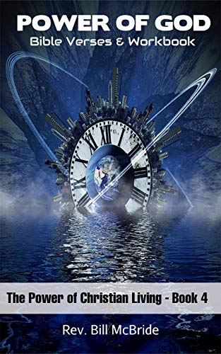 Power of God Bible Verses & Workbook: Old and New Testament Scripture Readings, Bible Verses On Being Strong, Relieve Anxiety (The Power Of Christian Living Book 4)