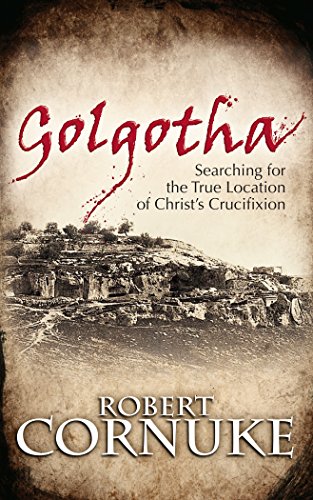 Golgotha: Searching for the True Location of Christ's Crucifixion