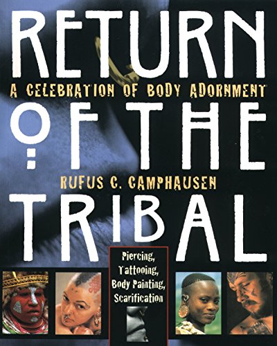 Return of the Tribal: A Celebration of Body Adornment : Piercing, Tattooing, Scarification, Body Painting