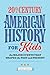20th Century American History for Kids: The Major Events that Shaped the Past and Present (History by Century)
