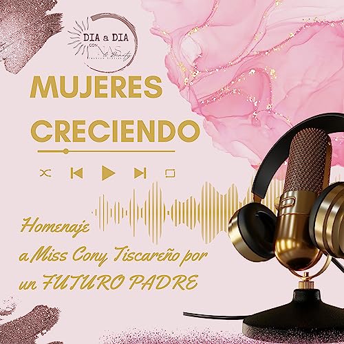 MUJERES CRECIENDO especial d&iacute;a del padre