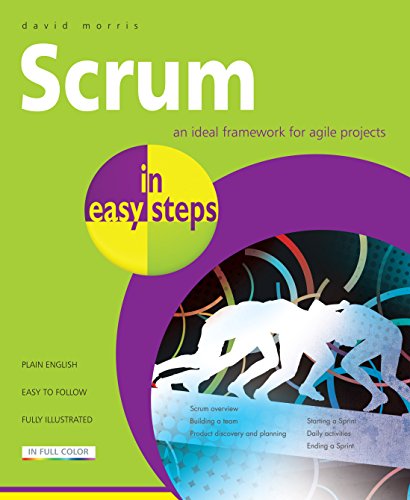 Scrum in Easy Steps: An Ideal Framework for Agile Projects