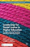 Leadership for Social Justice in Higher Education: The Legacy of the Ford Foundation International Fellowships Program (International and Development Education)
