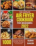 The Complete Air Fryer Cookbook for Beginners 2022: 1000 Quick, Easy & Affordable Air Fryer Recipes - Tips & Tricks - Fry, Grill, Roast, and Bake Your Favorite Foods
