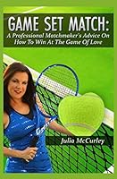 Game Set Match: A Professional Matchmaker's Advice on How to Win at the Game of Love 1727211952 Book Cover