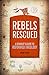 Rebels Rescued (A Students Guide)