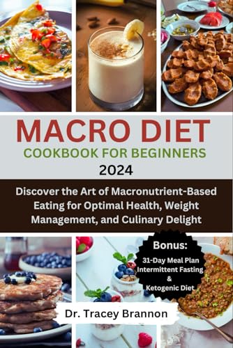 MACRO DIET COOKBOOK FOR BEGINNERS: Discover the Art of Macronutrient-Based
