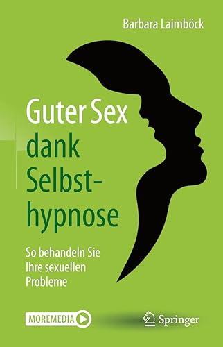 Guter Sex dank Selbsthypnose: So behandeln Sie Ihre sexuellen Probleme (German Edition)