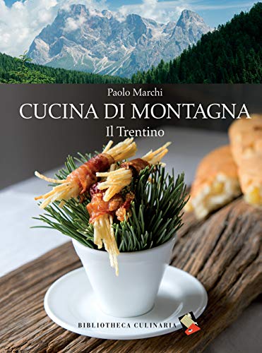 Cucina di montagna. Il Trentino. Ediz. a colori