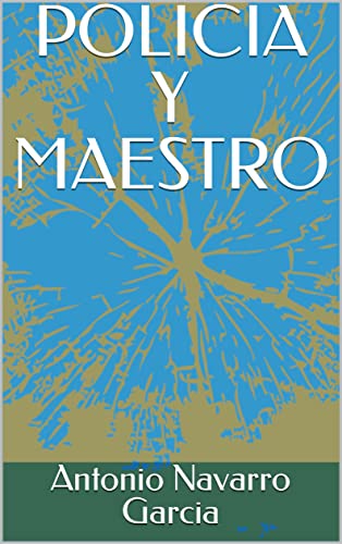 POLICIA Y MAESTRO (NOVELAS DE ANTONIO NAVARRO GARCÍA)