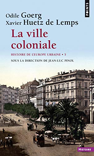 Télécharger La Ville coloniale XVe-XXe siècle. Histoire de l'Europe urbaine (5) Francais PDF