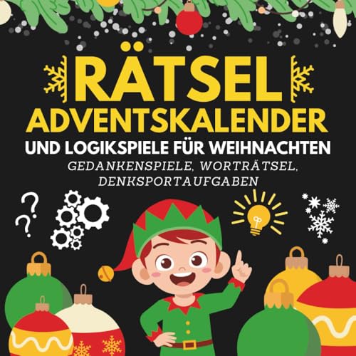 Rätsel Adventskalender und Logikspiele für Weihnachten: 25 verschiedene Aktivitäten, Worträtsel, Denksportaufgaben und Gedankenspiele für Kinder ab 8 Jahren