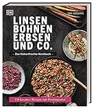 Linsen, Bohnen, Erbsen und Co.: Das Hülsenfrüchte-Kochbuch: 150 kreative Rezepte mit Proteinpower
