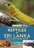 A Naturalist's Guide to the Reptiles of Sri Lanka