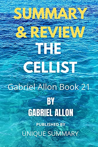 SUMMARY & REVIEW: THE CELLIST: A NOVEL BY DANIEL SILVA (GABRIEL ALLON BOOK 21)