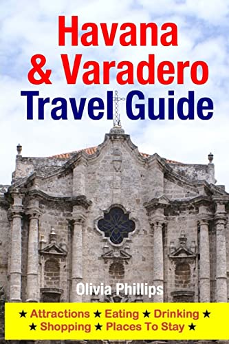 Havana & Varadero Travel Guide: Attractions, Eating, Drinking, Shopping & Places To Stay