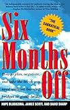 SIX MONTHS OFF: How To Plan, Negotiate, & Take The Break You Need Without Burning Bridges Or Going Broke