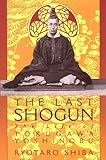 The Last Shogun: The Life of Tokugawa Yoshinobu