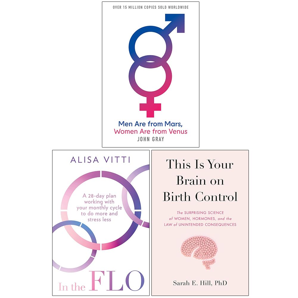 Men Are from Mars Women Are from Venus, In The Flo & [Hardcover] This Is Your Brain On Birth Control 3 Books Collection Set