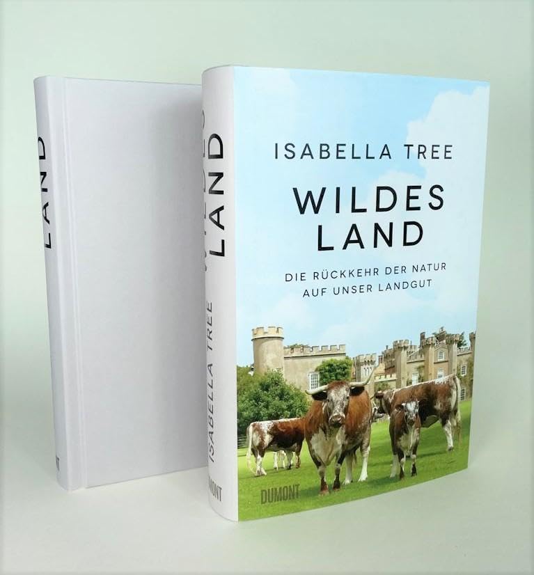 Wildes Land: Die Rückkehr der Natur auf unser Landgut
