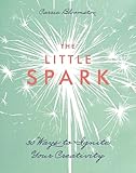 The Little Spark - 30 Ways to Ignite Your Creativity