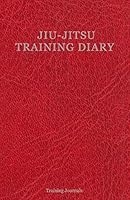 Jiu-Jitsu Training Diary: Training journal/diary/log/ Red Edition/ 150 Sessions 1793432864 Book Cover