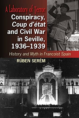 Conspiracy, Coup d'état and Civil War in Seville, 1936-1939: History and Myth in Francoist Spain (LSE Studies in Spanish History)