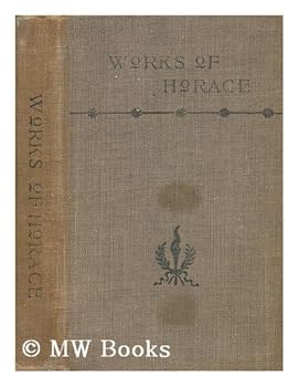 Hardcover The works of Horace : translated literally into English prose, from Gesners text / by C. Smart Book