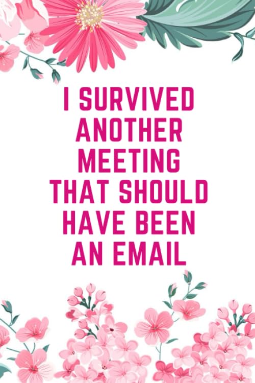 I Survived Another Meeting That Should Have Been An Email : Journal for Women: Funny Office Coworker Notebook - Coworker Notebook - funny gift office ... x 9 inch, 120 pages) (Funny Office Journals)