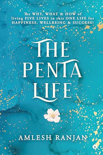 The Penta Life : The Why, What & How of Living Five Lives in This One Life for Happiness, Wellbeing & Success! (English Edition)