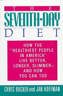 The Seventh-Day Diet: How the "Healthiest People in America" Live Better, Longer, Slimmer- And How You Can Too