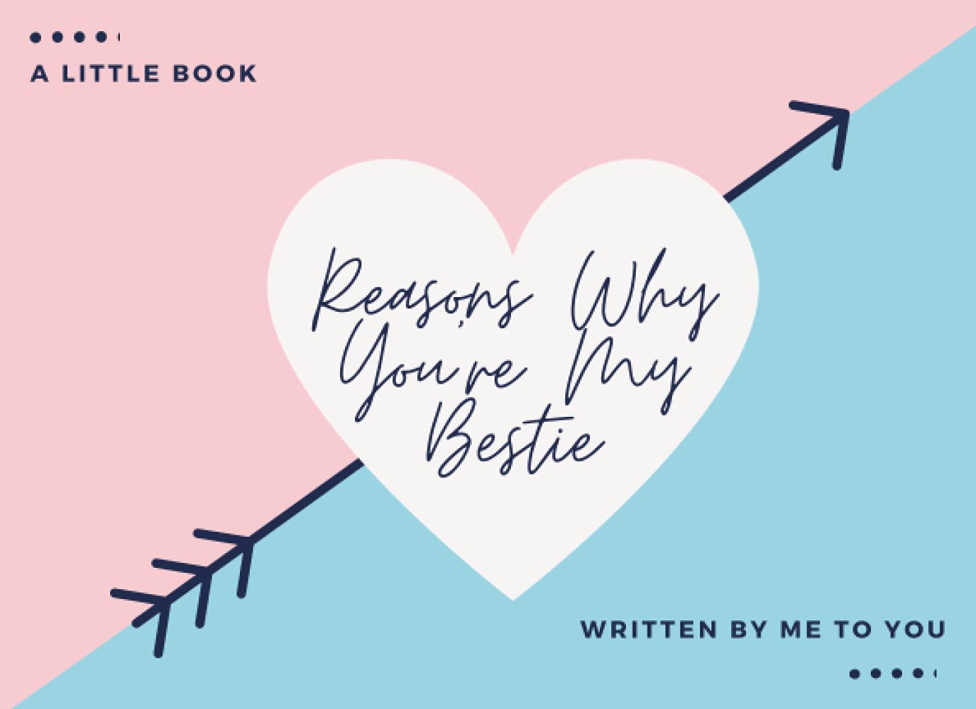 Reasons Why You're My Bestie - A Little Book Written By Me To You: What I Love About You, Dear Friend Book, Best Friend Book Gift, I Wrote This Book ... Book, Friend Appreciation Journal, 8.25x6”, 6