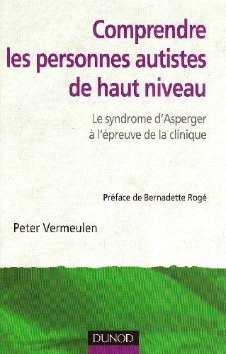 Télécharger Comprendre les personnes autistes de haut niveau: Le syndrome d'Asperger à l'épreuve de la cliniqu PDF