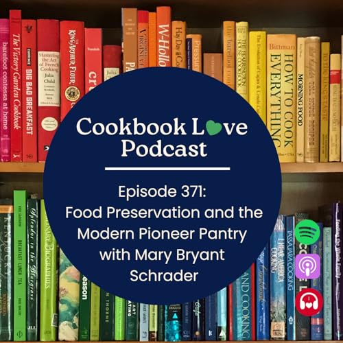 Episode 371: Food Preservation and the Modern Pioneer Pantry with Mary Bryant Schrader cover art