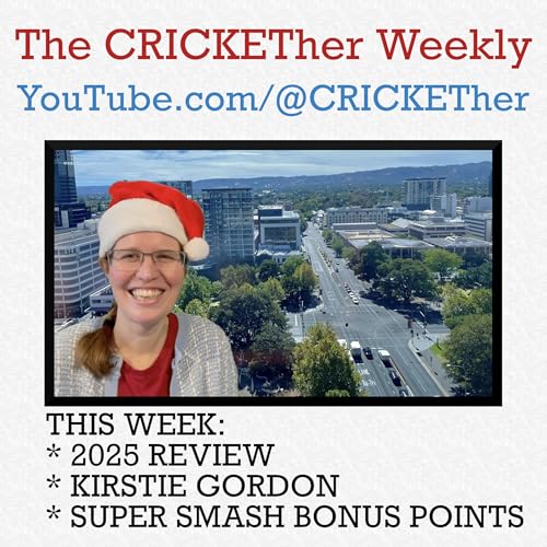 The CRICKETher Weekly &ndash; Episode 301: 2025 Review; Kirstie Gordon; Super Smash Bonus Points