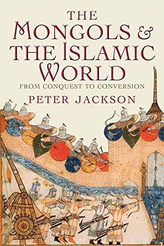 The Mongols and the Islamic World: From Conquest to Conversion The Mongols and the Islamic World: From Conquest to Conversion
