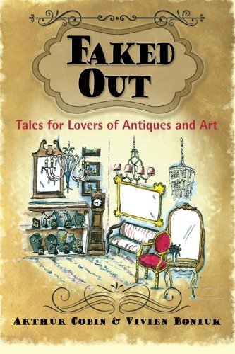 Faked Out: Tales for Lovers of Antiques and Art