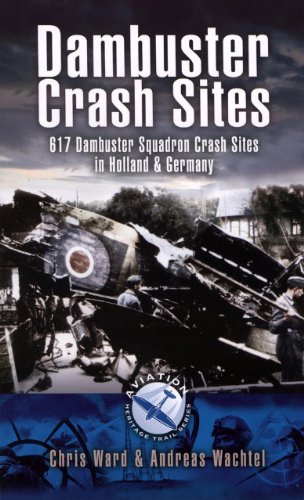 Dambuster Crash Sites: 617 Dambuster Squadron Crash Sites in Holland & Germany (Aviation Heritage Trail)