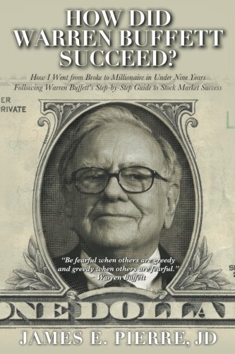 How Did Warren Buffett Succeed?: How I Went from Broke to Millionaire in Under Nine Years Following Warren Buffett's Step-By-Step Guide to Stock Market Success
