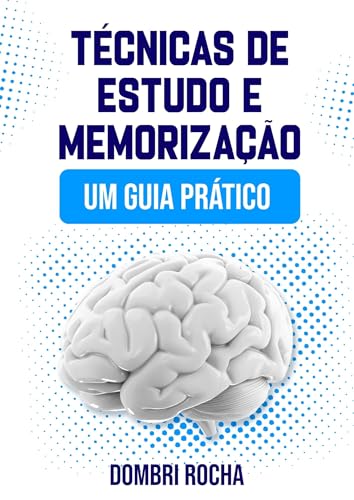 Técnicas de Estudo e Memorização: Um Guia Prático