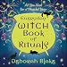 Everyday Witch Book of Rituals: All You Need for a Magickal Year