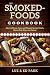 The Smoked-Foods Cookbook: How to Flavor, Cure, and Prepare Savory Meats, Game, Fish, Nuts, and Cheese