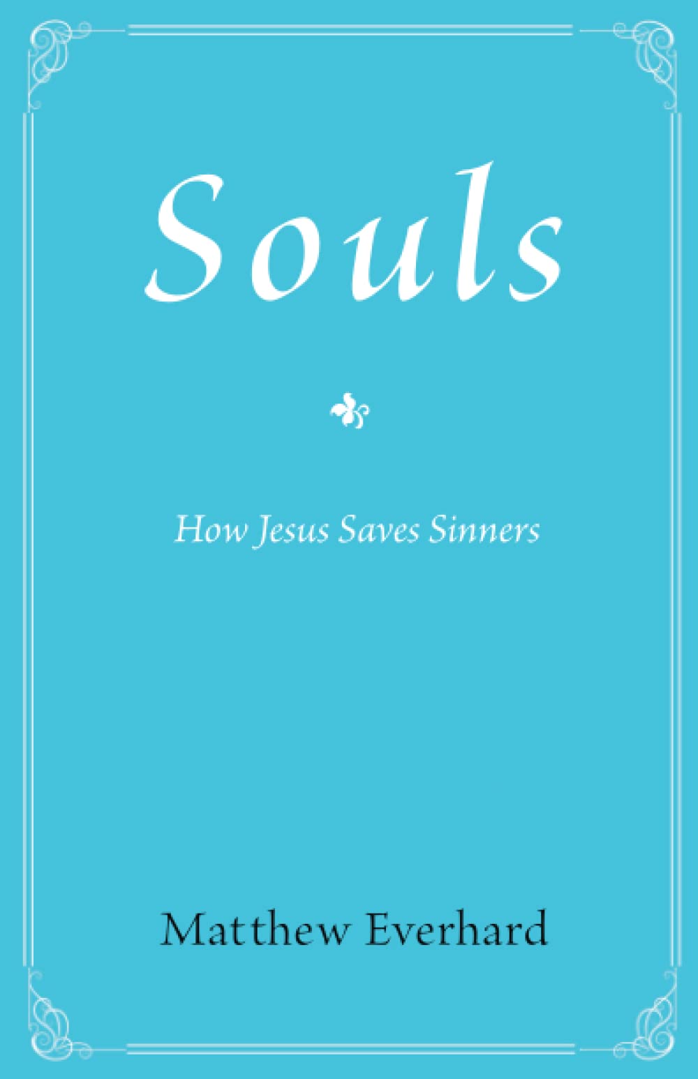 Souls: How Jesus Saves Sinners